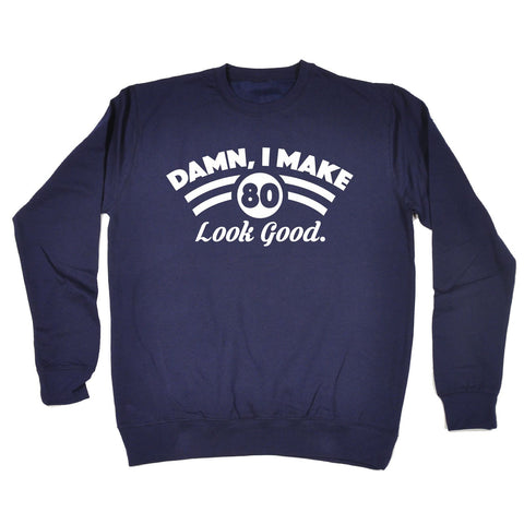123t Damn I Make 80 Look Good Funny Sweatshirt - 123t clothing gifts presents