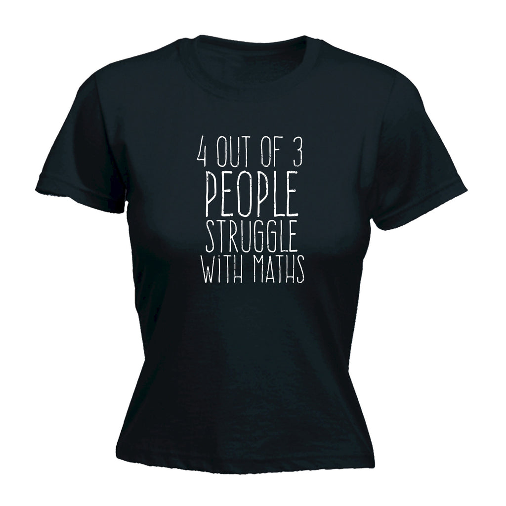 123t Women's 4 Out Of 3 People Struggle With Maths Funny T-Shirt