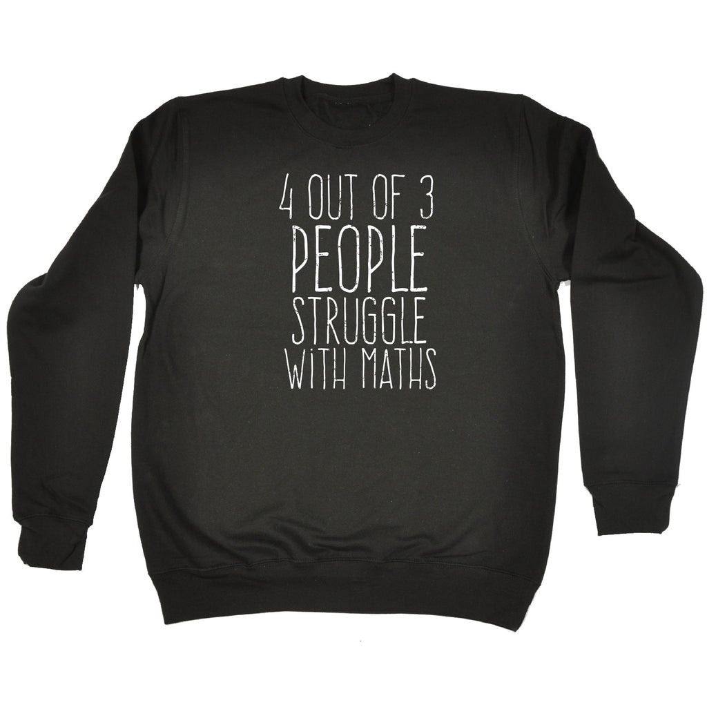 123t 4 Out Of 3 People Struggle With Maths Funny Sweatshirt, 123t