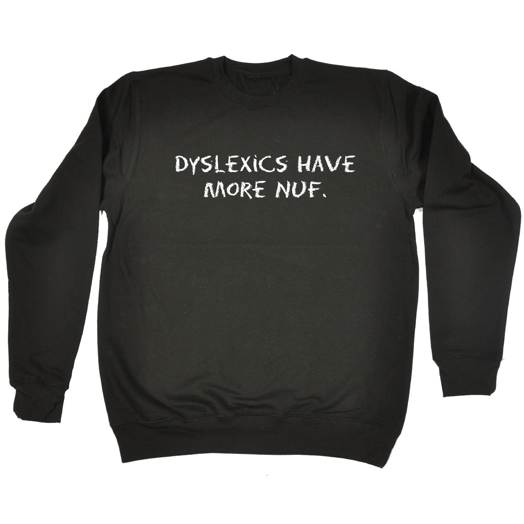 123t Dyslexics Have More Nuf Funny Sweatshirt