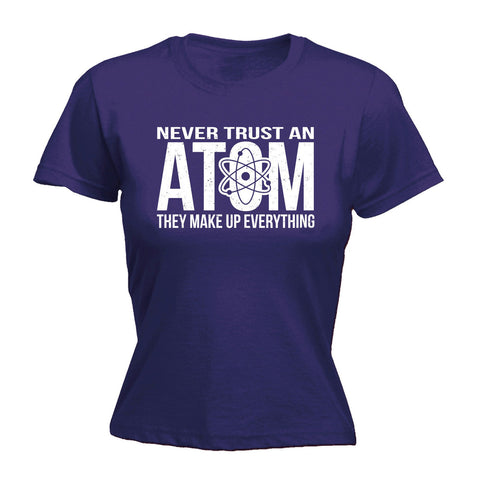 123t Women's Never Trust An Atom They Make Up Everything Funny T-Shirt