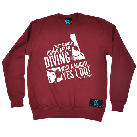 Open Water I Don't Always Drink After Scuba Diving Wait Yes I Do Sweatshirt