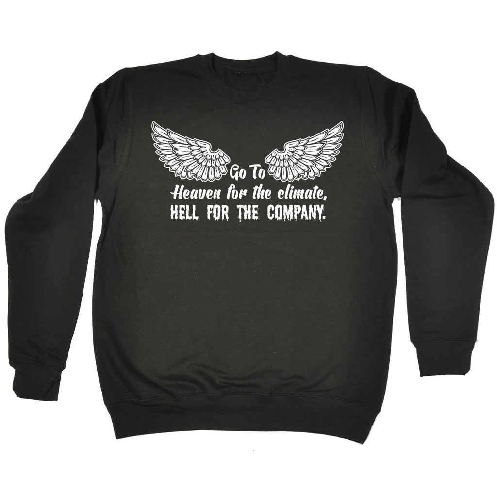 123t Go To Heaven For The Climate Hell For The Company Funny Sweatshirt
