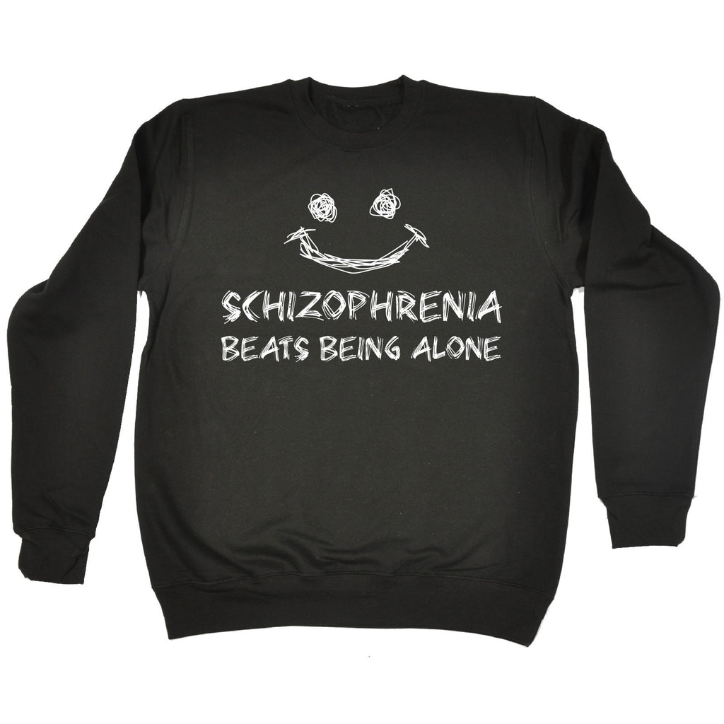 123t Schizophrenia Beats Being Alone Funny Sweatshirt