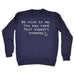 123t Be Nice To Me You May Need Tech Support Someday Funny Sweatshirt