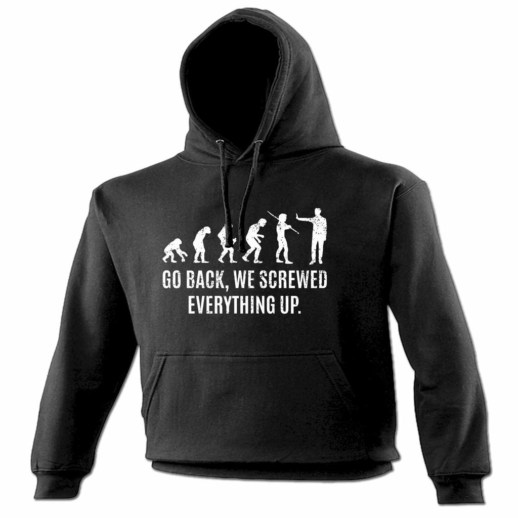 123t Go Back We Screwed Everything Up Funny Hoodie