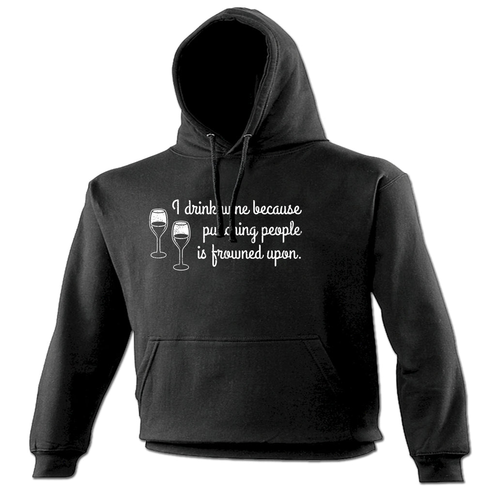 123t I Drink Wine Because Punching People Is Frowned Upon Funny Hoodie