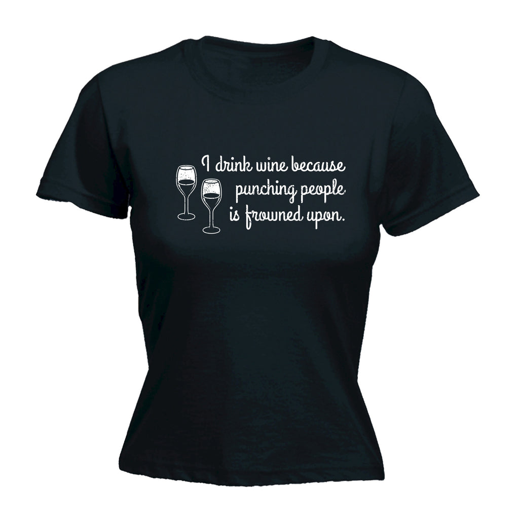 123t Women's I Drink Wine Because Punching People Is Frowned Upon Funny T-Shirt