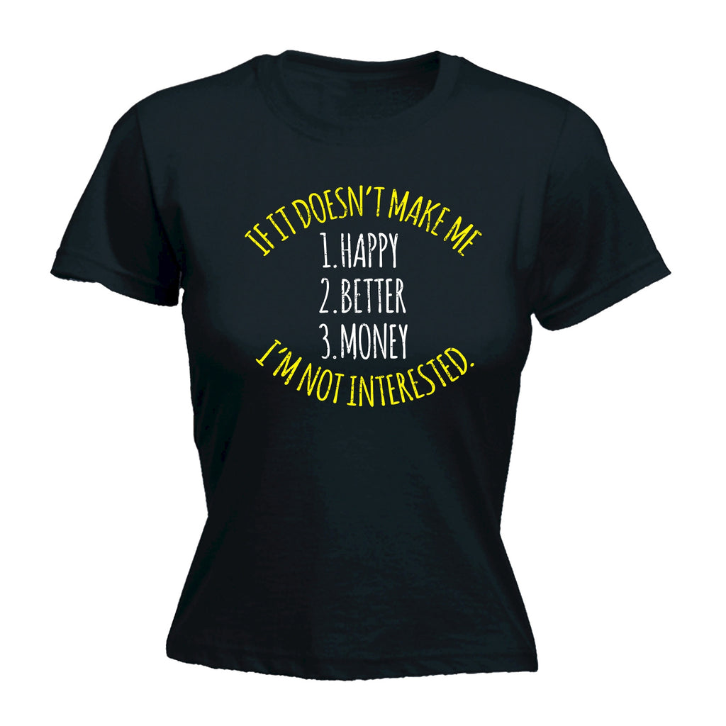 123t Women's If It Doesn't Make Me 1 Happy 2 Better 3 Money I'm Not Interested Funny T-Shirt