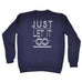 123t Just Let It Go Funny Sweatshirt