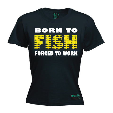 Drowning Worms Women's Born To Fish Forced To Work Fishing T-Shirt