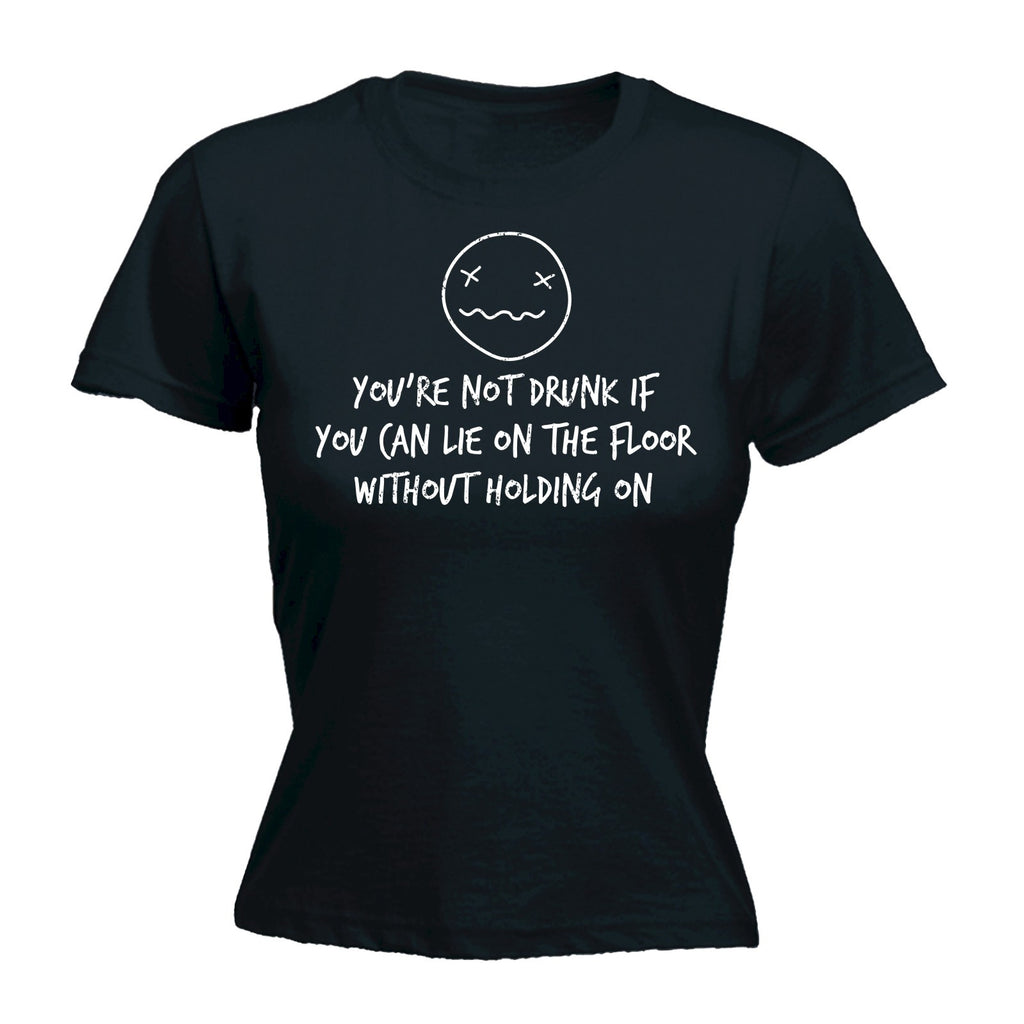 123t Women's You're Not Drunk If You Can Lie On The Floor Without Holding On Funny T-Shirt