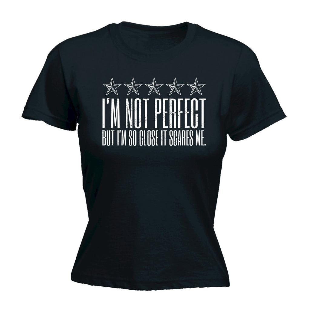 123t Women's I'm Not Perfect But I'm So Close It Scares Me Funny T-Shirt