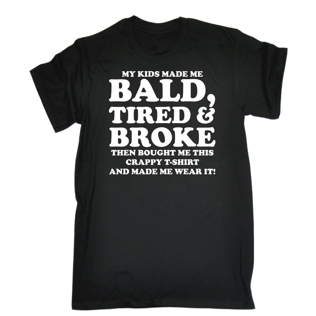 123t Men's My Kids Made Me Bald Tired & Broke Made Me Wear It Funny T-Shirt, 123t