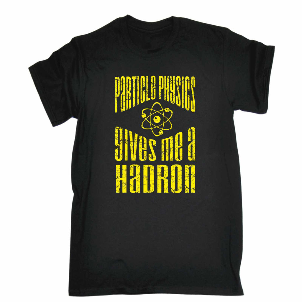 123t Men's Particle Physics Gives Me A Hadron Funny T-Shirt
