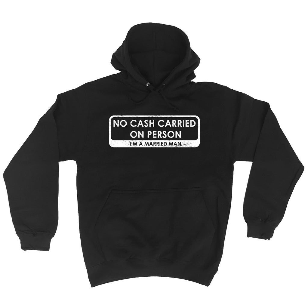 123t No Cash Carried On Person I'm A Married Man Funny Hoodie