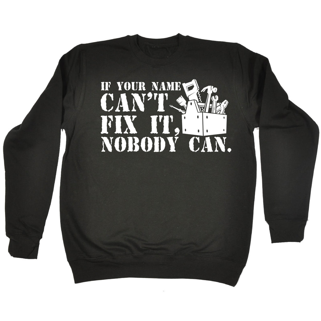 123t If Your Name Can't Fix It Nobody Can Personalised Design Funny Sweatshirt