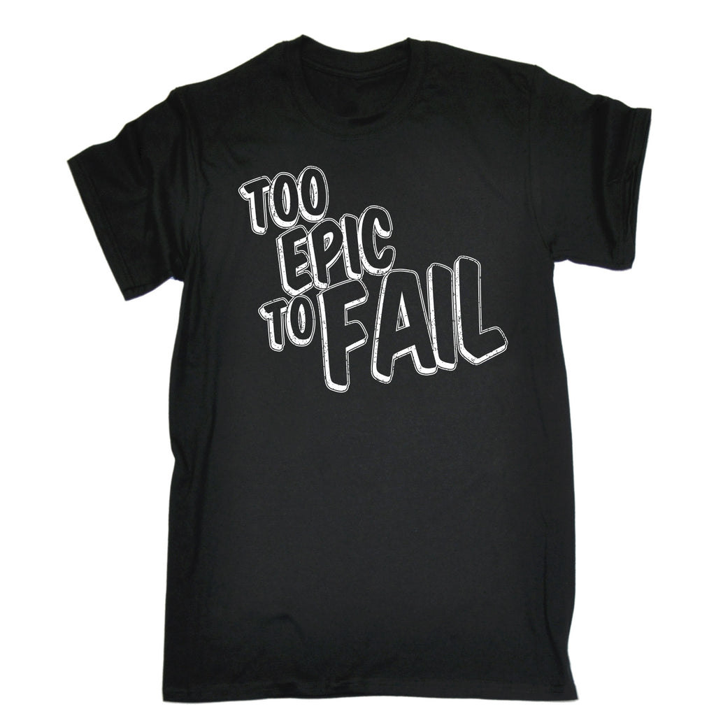 123t Men's Too Epic To Fail Funny T-Shirt