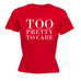 123t Women's Too Pretty To Care Funny T-Shirt
